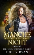 Cover: Manche Schw&auml;ne schwimmen nicht (Der Harem der J&auml;gerin, #6) - Holly Ryan