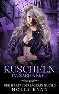 Cover: Kuscheln im Sarg nervt (Der Harem der J&auml;gerin, #2) - Holly Ryan