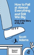 Cover: How to Fail at Almost Everything and Still Win Big: Kind of the Story of My Life, Second Edition - Scott Adams, Inc.