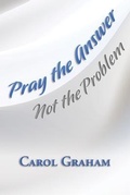 Cover: Pray the Answer, Not the Problem - Gloria Law