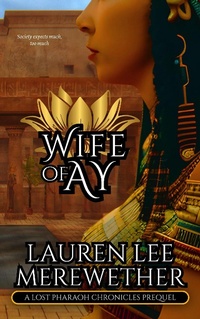 Enlarge image Cover: Wife of Ay (The Lost Pharaoh Chronicles Prequel Collection, #2) - Llmbooks Publishing