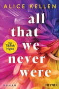Cover: All That We Never Were (1) - Heyne