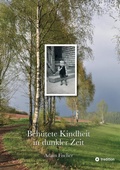 Cover: Beh&uuml;tete Kindheit in dunkler Zeit - tredition