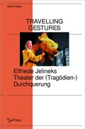 Cover: Travelling Gestures - Elfriede Jelineks Theater der (Trag&ouml;dien-)Durchquerung - mdwPress