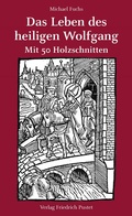 Cover: Das Leben des heiligen Wolfgang - Pustet, F