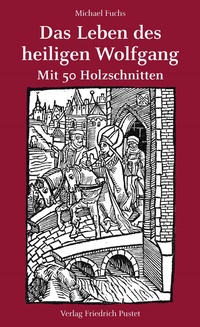 Abbildung von: Das Leben des heiligen Wolfgang - Pustet, F