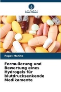 Cover: Formulierung und Bewertung eines Hydrogels fuer blutdrucksenkende Medikamente - Verlag Unser Wissen