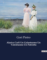 Abbildung von: Alarico Carli Un Galantuomo Un Valentuomo Un Patriotta - Culturea