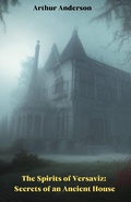 Cover: The Spirits of Versaviz: Secrets of an Ancient House - Arthur Anderson