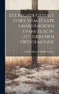 Cover: Die Rechte Gestalt Einer Vom Staate Unabhaengigen Evangelisch-Lutherischen Ortsgemeinde - Legare Street Press