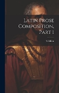 Enlarge image Cover: Latin Prose Composition, Part 1 - Legare Street Press