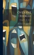 Cover: Over the Hookah - Legare Street Press