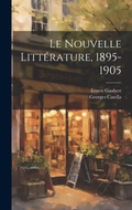 Cover: Le Nouvelle Litterature, 1895-1905 - Legare Street Press