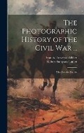 Cover: The Photographic History of the Civil War ... - Legare Street Press