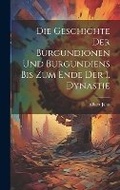 Cover: Die Geschichte Der Burgundionen Und Burgundiens Bis Zum Ende Der 1. Dynastie - Legare Street Press