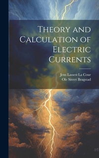 Enlarge image Cover: Theory and Calculation of Electric Currents - Legare Street Press