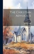 Cover: The Christian Advocate; Volume 5 - Legare Street Press