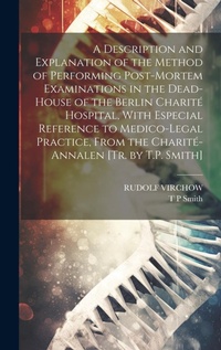 Abbildung von: A Description and Explanation of the Method of Performing Post-Mortem Examinations in the Dead-House of the Berlin Charite Hospital, With Especial Reference to Medico-Legal Practice, From the Charite-Annalen [Tr. by T.P. Smith] - Legare Street Press