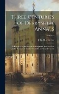 Cover: Three Centuries of Derbyshire Annals - Legare Street Press