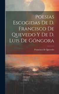 Abbildung von: Poesias Escogidas De D. Francisco De Quevedo Y De D. Luis De Gongora - Legare Street Press