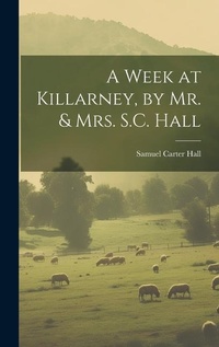 Abbildung von: A Week at Killarney, by Mr. & Mrs. S.C. Hall - Legare Street Press