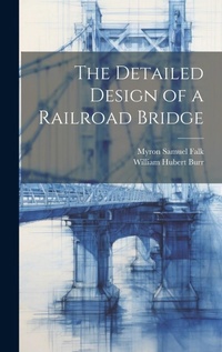 Abbildung von: The Detailed Design of a Railroad Bridge - Legare Street Press