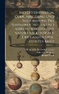 Cover: Meyer's Universum, Oder, Abbildung Und Beschreibung Des Sehenswerthesten Und Merkwuerdigsten Der Natur Und Kunst Auf Der Ganzen Erde, Zehnter Band - Legare Street Press