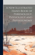 Cover: A New Illustrated Hand-Book of Phrenology, Physiology and Physiognomy - Legare Street Press