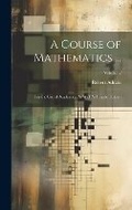 Cover: A Course of Mathematics ... - Legare Street Press