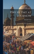 Cover: Day by Day at Lucknow - Legare Street Press