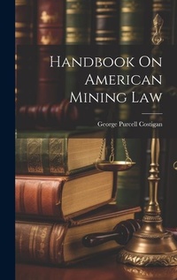 Bild: Handbook On American Mining Law - Legare Street Press