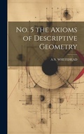 Cover: No. 5 the Axioms of Descriptive Geometry - Legare Street Press