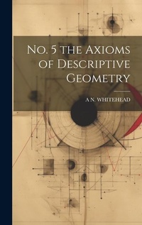 Enlarge image Cover: No. 5 the Axioms of Descriptive Geometry - Legare Street Press