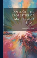 Cover: Notes On the Properties of Matter and Heat - Legare Street Press