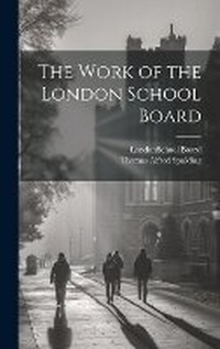 Enlarge image Cover: The Work of the London School Board - Legare Street Press