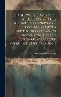 Bild: Het Nieuwe Testament of Alle De Boeken Des Nieuwen Verbonds Van Onzen Heer Jezus Christus Op Last Van De Hoog-Mog. Heeren Staten-Generaal Der Vereenigde Nederlanden - Legare Street Press