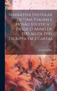 Abbildung von: Narrativa Epistolar De Uma Viagem E Missao Jesuitica ... Desde O Anno De 1583 Ao De 1590. Escripta Em 2 Cartas - Legare Street Press