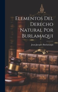 Abbildung von: Elementos Del Derecho Natural Por Burlamaqui - Legare Street Press