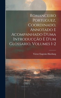 Abbildung von: Romanceiro Portuguez, Coordinado, Annotado E Acompanhado D'uma Introduccao E D'um Glossario, Volumes 1-2 - Legare Street Press