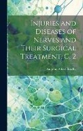 Cover: Injuries and Diseases of Nerves and Their Surgical Treatment. C. 2 - Legare Street Press