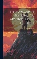 Cover: The Kangaroo Hunters, Or, Adventures in the Bush - Legare Street Press