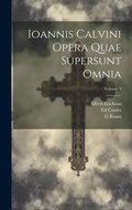 Cover: Ioannis Calvini Opera Quae Supersunt Omnia; Volume 9 - Legare Street Press