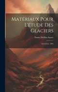 Cover: Materiaux Pour L'etude Des Glaciers - Legare Street Press