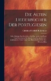 Abbildung von: Die Alten Liederbuecher Der Portugiesen - Legare Street Press
