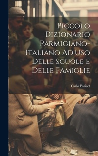 Abbildung von: Piccolo Dizionario Parmigiano-Italiano Ad Uso Delle Scuole E Delle Famiglie - Legare Street Press
