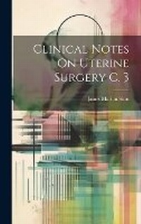 Enlarge image Cover: Clinical Notes On Uterine Surgery C. 3 - Legare Street Press