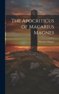 Enlarge image Cover: The Apocriticus of Macarius Magnes - Legare Street Press