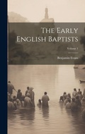 Cover: The Early English Baptists; Volume 1 - Legare Street Press
