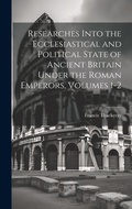 Cover: Researches Into the Ecclesiastical and Political State of Ancient Britain Under the Roman Emperors, Volumes 1-2 - Legare Street Press
