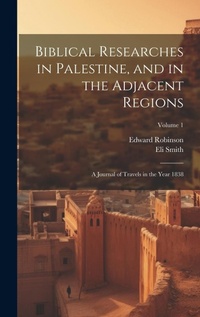 Abbildung von: Biblical Researches in Palestine, and in the Adjacent Regions - Legare Street Press